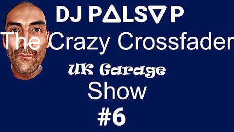 The Crazy Crossfader Afternoon UK Garage Show Number 6 by DJ Palsy P