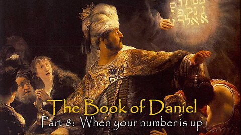 Book Of Daniel (Part 8) When Your Number Is Up