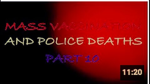 Mass Vaccination and POLICE deaths - part 10