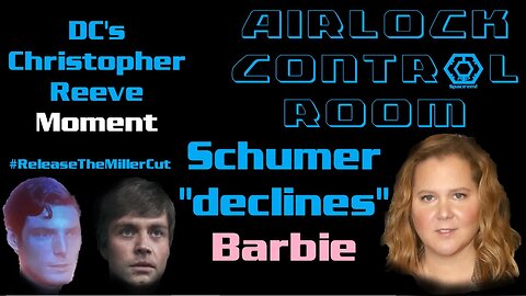 Airlock Control Room - DC's Christopher Reeve Moment - Amy Schumer Claims to Decline Barbie