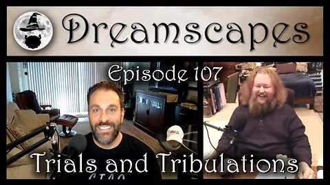 Dreamscapes Episode 107: Trials and Tribulations