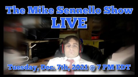 LIVE: The Mike Sennello Show: What is the Proper Role of Government | Dec. 7th, 2021