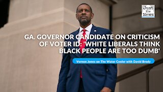 Ga. governor candidate on criticism of voter ID: 'White liberals think black people are too dumb'
