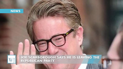 Joe Scarborough Says He Is Leaving The Republican Party