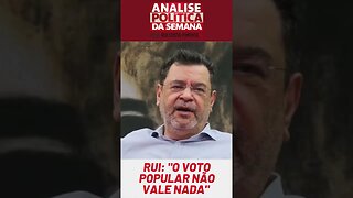 Rui: "Depois da Lei da Ficha Limpa, o voto popular no Brasil não vale nada"