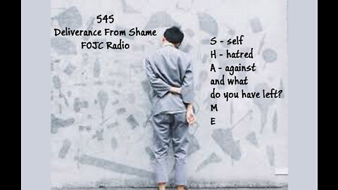 545 - FOJC Radio - Deliverance From Shame - David Carrico 8-19-2022