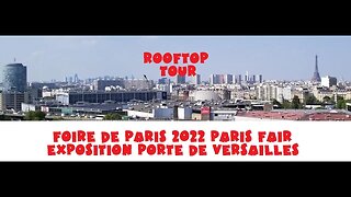 Paris France FAIR FOIRE DE PARIS 2022 SKYLINE ROOFTOP tour VIEWS