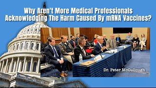 Dr. Peter McCullough: Why Don't More Medical Professionals Acknowledge the Harm Caused by mRNA Vax?