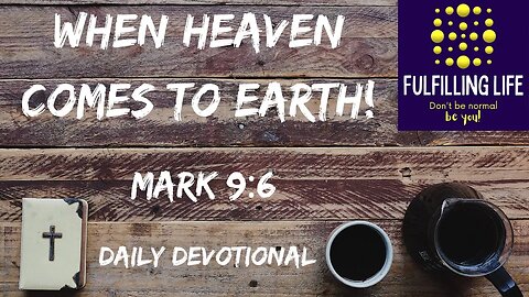 They Were Terrified! - Mark 9:6 - Fulfilling Life Daily Devotional