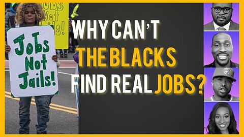 Why can't the blacks find real jobs?