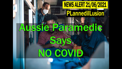 PLANNEDILLUSION NEWS ALERT - AUSSIE PARAMEDIC SAYS NO TO COVID & AUSSIE CASEDEMIC - 21062021