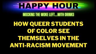 Happy Hour: How Queer Students of Color See Themselves in the Anti-Racism Movement