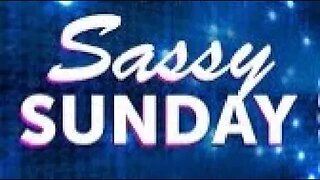 Sassy Sunday 5/7/23