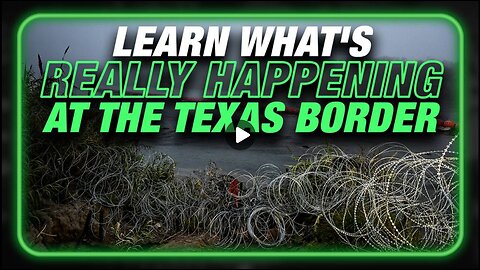 SPECIAL REPORT: Learn What's Really Happening With The Texas Border Crisis