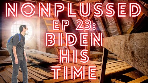 Ep 23: Biden His Time