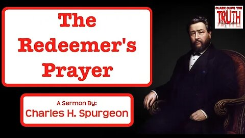 The Redeemer's Prayer | Charles Spurgeon Sermon