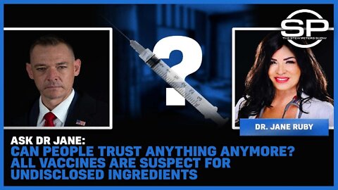 Ask Dr. Jane: Can We Trust Anything? All Vaccines Are Suspect For Undisclosed Ingredients