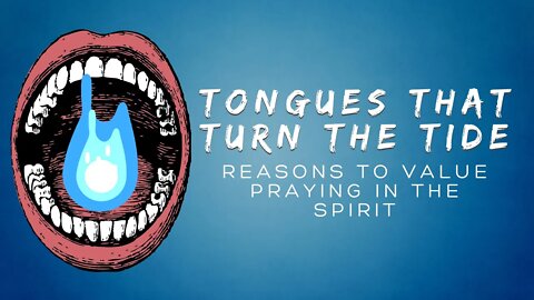 Tongues That Turn the Tide - Reasons to Value Praying in the Spirit