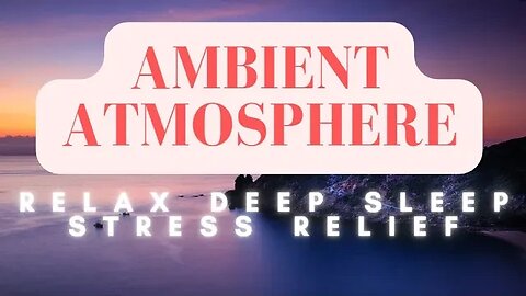 Ambient Atmosphere Relax Deep Sleep Stress Relief
