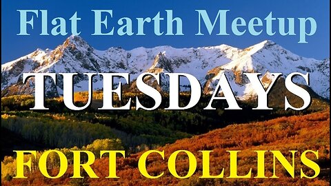 Flat Earth Meetup Fort Collins Colorado every Tuesday ✅