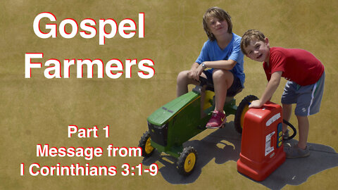 Gospel Farmers Part 1 1 Corinthians 3:1-9