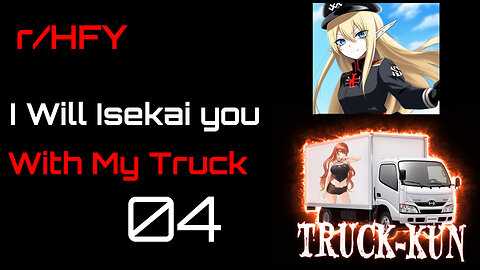 Reddit Narration: I will Isekai You with My Truck! Chapter 4 (r/HFY)