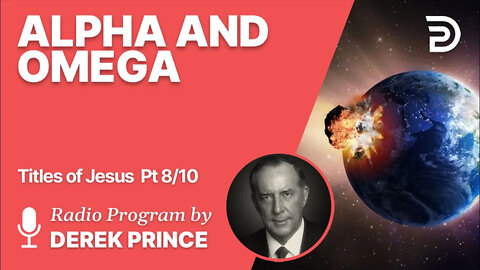 Titles of Jesus 8 of 10 - Alpha and Omega