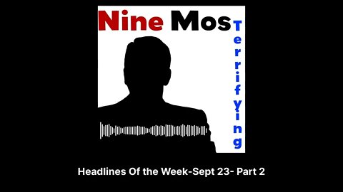 Nine Most Terrifying - Headlines Of the Week-Sept 23- Part 2