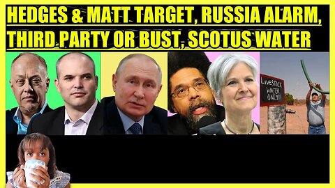 CHRIS HEDGES & MATT TAIBBI TARGET, RUSSIA COUP ATTEMPT, CORNEL WEST OR BUST, SCOTUS WATER RULE