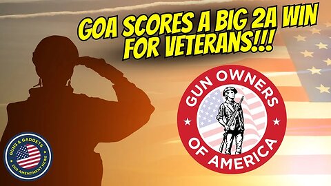 GOA Scores a BIG 2A Win For VETERANS!!