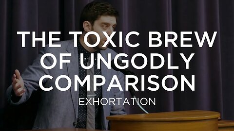The Toxic Brew of Ungodly Comparison | Ben Zornes (Exhortation)