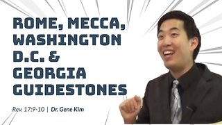 #116 Rome, Mecca, Washington D.C. & Georgia Guidestones (Revelation 179-10) Dr. Gene Kim