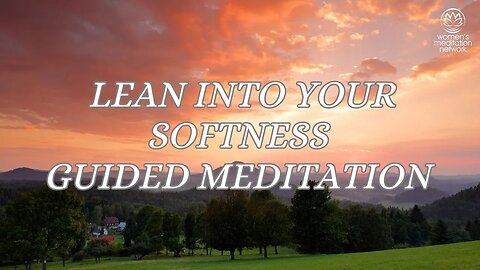 Lean Into Your Softness // Guided Meditation for Women