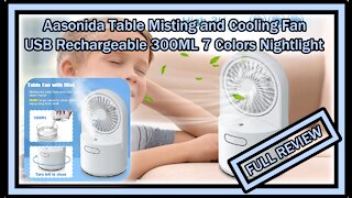 Aasonida Table Misting Fan USB Rechargeable Personal Cooling 300ML 7 Colors Nightlight FULL REVIEW