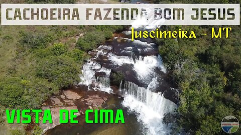 Cachoeira Fazenda Bom Jesus - VISTA DE CIMA - (Juscimeira - MT) - #E06
