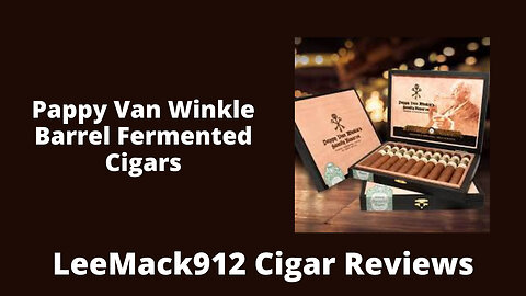 Pappy Van Winkle Barrel Fermented Cigar Review by LeeMack912 |Banned From YouTube