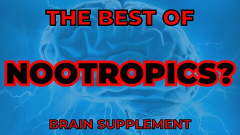 The Best of NOOTROPICS? BRAIN Supplement