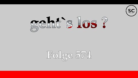 geht`s los ? Folge 574