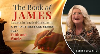 The Book Of James: Lessons In Practical Christianity, Part 5: Faith and Works