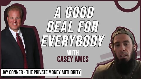 A Good Deal For Everybody | Casey Ames & Jay Conner, The Private Money Authority
