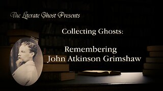 Remembering John Atkinson Grimshaw