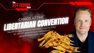 Chaos at the Libertarian Convention: Trump Booed, Rubber Chickens Confiscated by Secret Service & an Important Lesson From Dave Smith