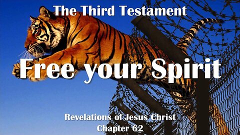 Free your Spirit... Jesus Christ explains ❤️ The Third Testament Chapter 62