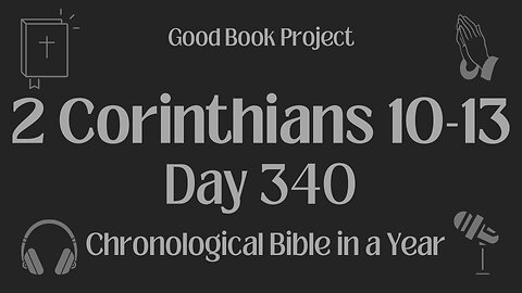 Chronological Bible in a Year 2023 - December 6, Day 340 - 2 Corinthians 10-13