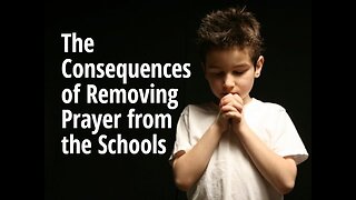 The Consequences of Removing Prayer from the Schools