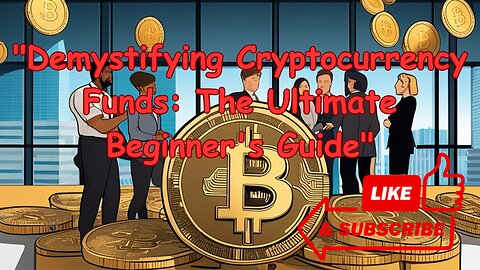 "Demystifying Cryptocurrency Funds: The Ultimate Beginner's Guide"