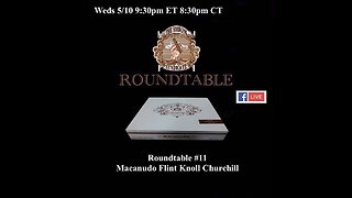Roundtable 11: Macanudo Estate Reserve Flint Knoll Churchill