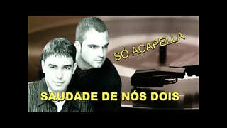 Saudade de Nós Dois - Zezé Di Camargo e Luciano ACapella