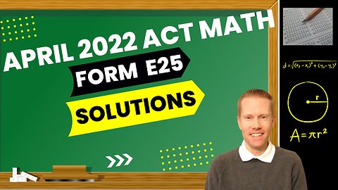 April 2022 ACT Math Form E25 Full Solutions & Explanations