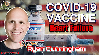 COVID-19 VACCINE & HEART FAILURE - WHAT THEY DIDN'T TELL YOU - Featuring RYAN CUNNINGHAM - EP.145